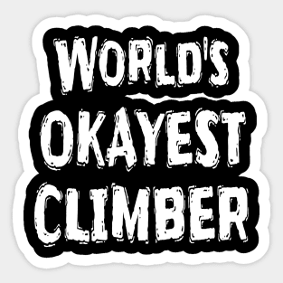 World's OKAYEST CLIMBER  Sticker